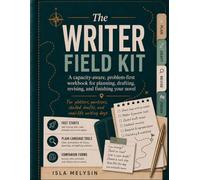 The Writer Field Kit: A capacity-aware, problem-first workbook for planning, drafting, revising, and finishing your novel