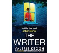The Writer: The completely addictive, unputdownable psychological thriller from #1, MILLION-COPY BESTSELLER Valerie Keogh