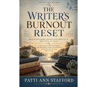 The Writer's Burnout Reset: A Practical Guide to Reclaiming Your Creativity, Rebuild Your Writing Habit, and Fall in Love with Writing Again