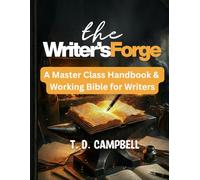 The Writer's Forge: A Masterclass Handbook & working Bible for Writers