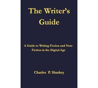 The Writer's Guide: A Guide to Writing Fiction and Non-fiction in the Digital Age