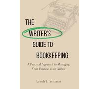 The Writer's Guide to Bookkeeping: A Practical Approach to Managing Your Finances as an Author