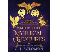 The Writer's Guide to Mythical Creatures