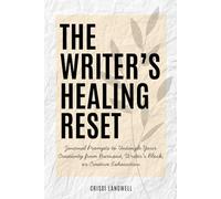 The Writer's Healing Reset: Journal Prompts to Untangle Your Creativity from Burnout, Writer’s Block, or Creative Exhaustion