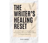 The Writer's Healing Reset: Journal Prompts to Untangle Your Creativity from Burnout, Writer’s Block, or Creative Exhaustion