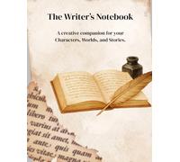 The Writer's Notebook: A Creative Companion for your Characters, World's, and Stories