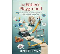 The Writer's Playground: 50 Games to Spark Imagination and Sharpen Your Craft