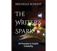 The Writer's Spark: 50 Prompts to Inspire Creativity