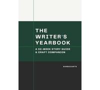 The Writer's Yearbook: A 52-Week Story Guide & Craft Companion