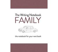 The Writing Notebook - Family: the notebook for your next book