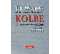 The writing of st. Maximilian Maria Kolbe. Vol. 1: Letters