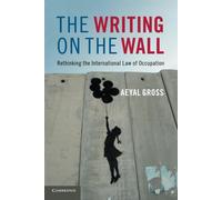 The Writing on the Wall: Rethinking the International Law of Occupation - ...