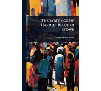 The Writings Of Harriet Beecher Stowe