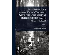 The Writings of Henry David Thoreau; With Bibliographical Introductions and Full Indexes