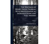 The Writings of Henry David Thoreau; With Bibliographical Introductions and Full Indexes