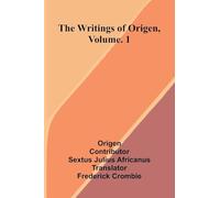 The writings of Origen, Vol. 1