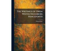 The Writings of Owen Wister Neighbors Henceforth