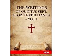 The Writings of Quintus Sept. Flor. Tertullianus: Vol. I