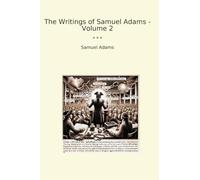 The Writings of Samuel Adams - Volume 2