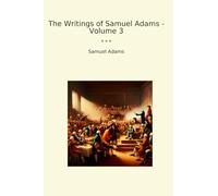 The Writings of Samuel Adams - Volume 3