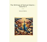 The Writings of Samuel Adams - Volume 4