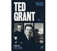 The Writings of Ted Grant, Volume 1: 1938-43: The Spark