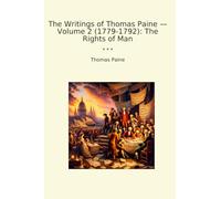 The Writings of Thomas Paine - Volume 2 (1779-1792): The Rights of Man