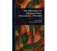 The Writings Of Thomas Paine, Volume III. / 1791-1804