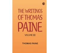 The Writings Of Thomas Paine Volume III