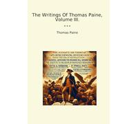 The Writings Of Thomas Paine, Volume III.