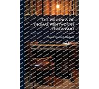 The Writings Of Thomas Wentworth Higginson