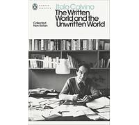 The Written World and the Unwritten World: Collected Non-Fiction