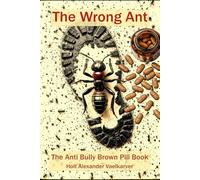 The Wrong Ant: The Anti Bully Brown Pill Book