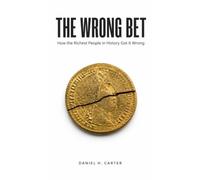 THE WRONG BET: How the Richest People in History Got It Wrong