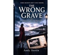 THE WRONG GRAVE: A Gripping Dual-Timeline Murder Mystery of Secrets, Identity, and a Dead Man Who Was Never Buried. A Twisty Psychological Mystery Where a Dead Man’s Secret Refuses to Stay Buried.