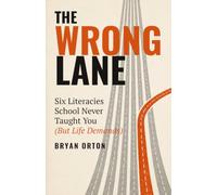 The Wrong Lane: Six Literacies School Never Taught You (But Life Demands)