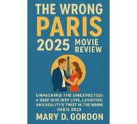 The Wrong Paris 2025 Movie Review.: Unpacking the Unexpected: A Deep Dive into Love, Laughter, and Reality’s Twist in The Wrong Paris 2025
