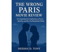 The Wrong Paris Movie Review book: A Comprehensive Exploration of Love, Identity, and the City Beyond the Clichés