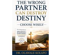 The Wrong Partner Can Destroy Destiny: Choose Wisely