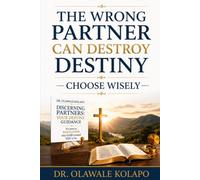 The Wrong Partner Can Destroy Destiny: Choose Wisely