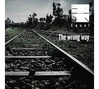 THE WRONG WAY - EQUAL
