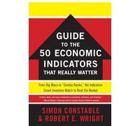 The WSJ Guide to the 50 Economic Indicators That Really Matter: From Big Macs to "Zombie Banks," the Indicators Smart Investors Watch to Beat the Market