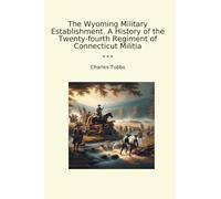 The Wyoming Military Establishment. A History of the Twenty-fourth Regiment of Connecticut Militia