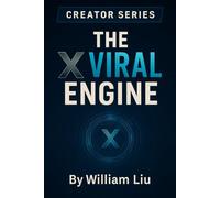 The X Viral Engine: How to Build an Unstoppable Content Machine That Prints Money While You Sleep