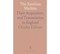 The Xanthian Marbles: Their Acquisition, and Transmission to England