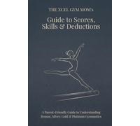 The Xcel Gym Mom’s Guide to Scores, Skills & Deductions: A Parent-Friendly Guide to Understanding Bronze, Silver, Gold & Platinum Gymnastics