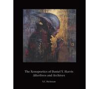 The Xenopoetics of Daniel Y. Harris: Afterlives and Archives
