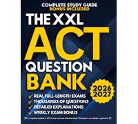 The XXL ACT Question Bank: The Ultimate Guide to Preparing for the ACT | Full-Length Exams & Thousands of Practice Questions With Detailed Explanations to Master Every Section and Boost Your Score