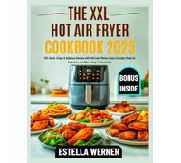 THE XXL HOT AIR FRYER COOKBOOK 2025: 120+ Quick, Crispy & Delicious Recipes with Full-Color Photos | Easy Everyday Meals for Beginners, Families & Busy Professionals