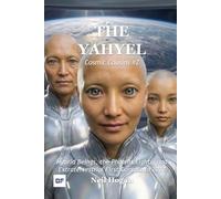 The YahYel: Hybrid Beings, the Phoenix Lights, and Extraterrestrial First Contact in 2027: 2